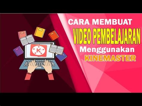 Cara Membuat Video Pembelajaran Menggunakan KINEMASTER YouTube