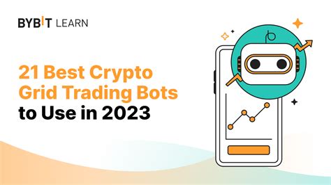 21 Best Crypto Grid Trading Bots To Use In 2024 Bybit Learn