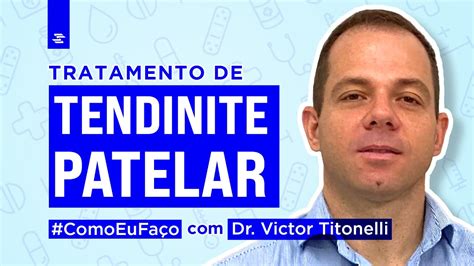 Como Eu Faço Tratamento de Tendinite Patelar Dr Victor Titonelli