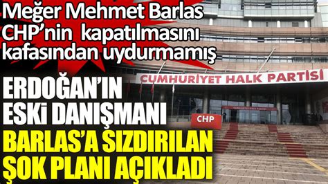 Erdoğan ın eski danışmanı Barlas a sızdırılan şok planı açıkladı CHP