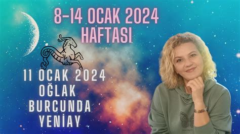 OĞLAK YENİAYI 8 14 OCAK 2024 HAFTASI BURÇ YORUMLARI YouTube