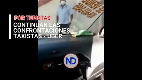 Continúan Confrontaciones Entre Taxistas Y Chóferes De Uber Youtube