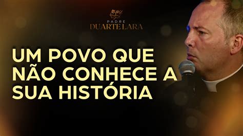 Um Povo Que NÃo Conhece A Sua HistÓria EstÁ Fadado A Repeti La Padre