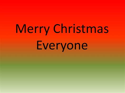 Merry Christmas Everyone Ppt Download