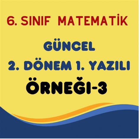 6 SINIF MATEMATİK 2 DÖNEM 1 YAZILI ÖRNEĞİ 3 Ramazan AKKUŞ