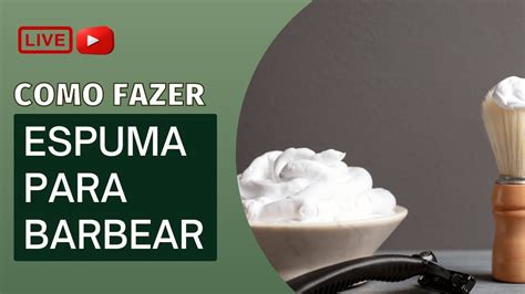 Como Fazer Espuma Para Barbear Natural Youtube