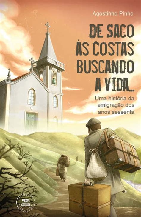 De Saco às Costas Buscando a Vida Uma história da emigração dos