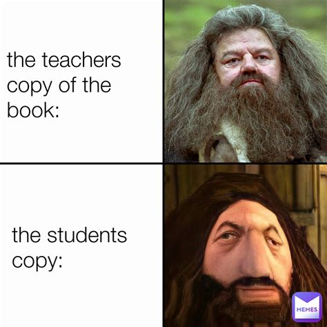 the teachers copy of the book: the students copy: | @Mememakerlord | Memes