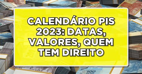 Calendário Pis 2023 Confira As Datas Valores E Saiba Quem Pode