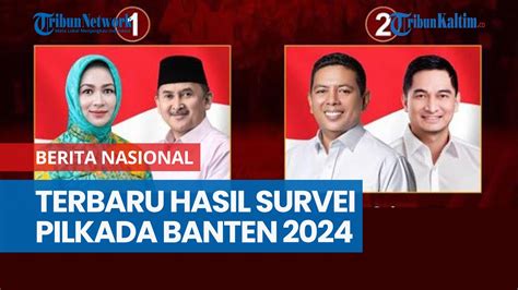 Terbaru Hasil Survei Pilkada Banten 2024 Cagub Terkuat Kudu Waspada