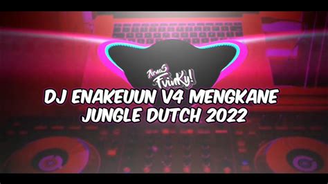 Dj Enakeuun V4 X Jungle Dutch 2022 🎧mengkane🤙 Youtube