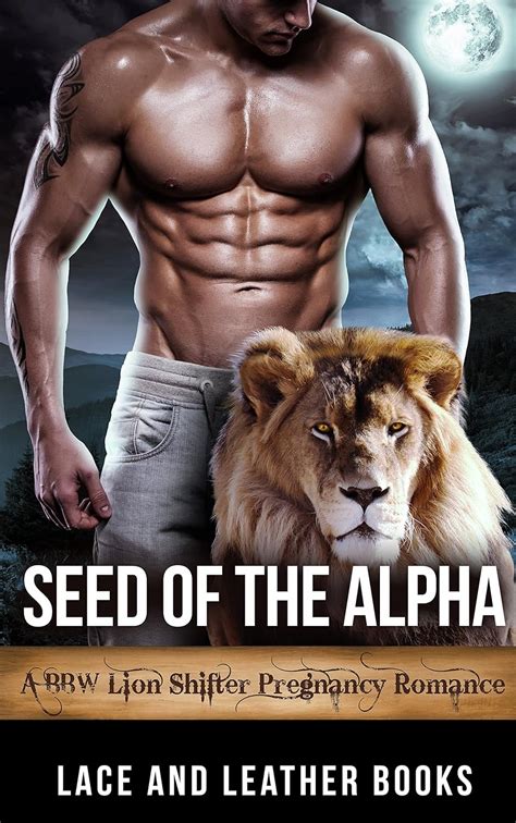 Seed Of The Alpha A BBW Lion Shifter Pregnancy Romance Kindle Edition By Books Lace And