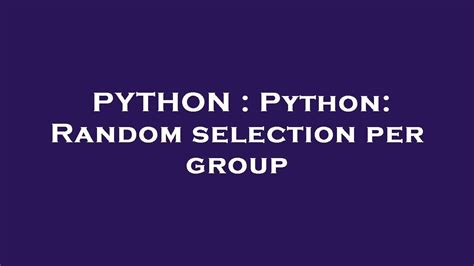 Python Python Random Selection Per Group Youtube