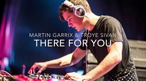 Martin Garrix And Troye Sivan There For You Live Youtube