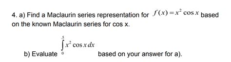 Solved 4. a) Find a Maclaurin series representation for | Chegg.com