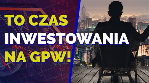 To czas inwestowania na GPW Merytorycznie o Giełdzie YouTube