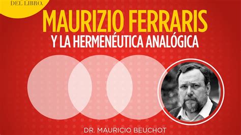 Maurizio Ferraris Y La Hermenéutica Analógica Imparte Dr Mauricio Beuchot Youtube