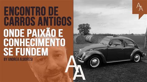 Encontro De Carros Antigos Onde Paix O E Conhecimento Se Fundem By