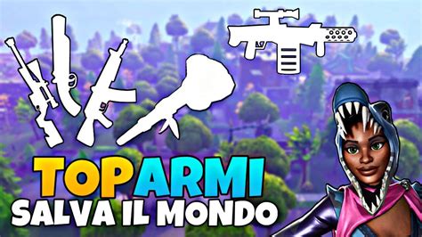 Le Armi Pi Forti Su Salva Il Mondo Top X Categoria Fortnite Youtube