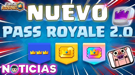 PASS ROYALE 2 0 CUÁNDO VIENE LA ACTUALIZACIÓN NOTICIAS CLASH ROYALE