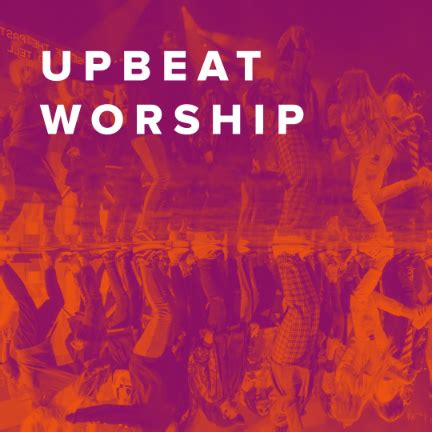 The Best Upbeat Worship Songs - PraiseCharts