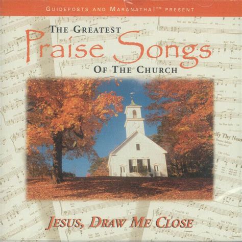 The Greatest Praise Songs Of The Church Jesus Draw Me Close Cd Clean