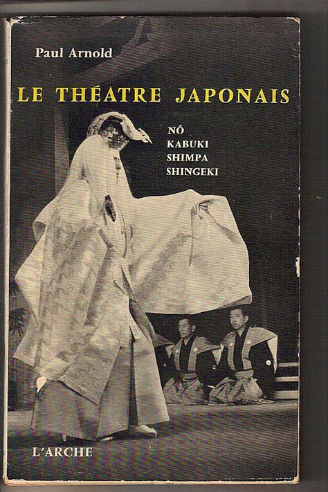 Le Theatre Japonais No Kabuki Shimpa Shingeki Paul Arnold Amazon