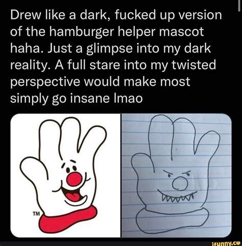 Drew Like A Dark Fucked Up Version Of The Hamburger Helper Mascot Haha