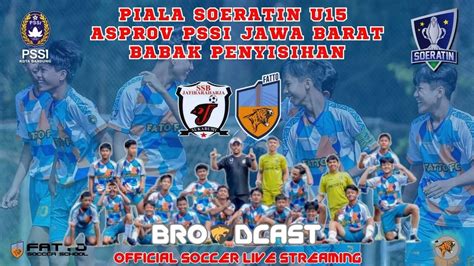 Live Bekasi Piala Soeratin U Fatto Fc Vs Jatiraraharja Babak