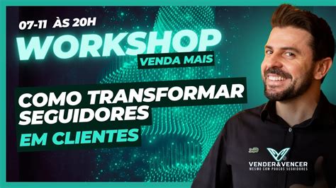 Workshop Venda Mais Aula Como Transformar Seguidores Em Clientes