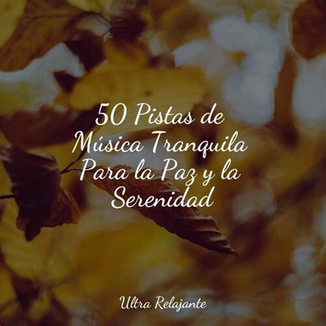 50 Pistas de Música Tranquila Para la Paz y la Serenidad by Relajantes