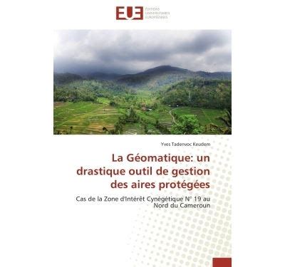 La géomatique un drastique outil de gestion des aires protégées Un