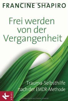 Frei Werden Von Der Vergangenheit Trauma Selbsthilfe Nach Der EMDR