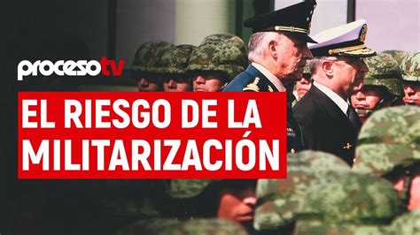 Proceso Tv El Riesgo De La Militarización Youtube