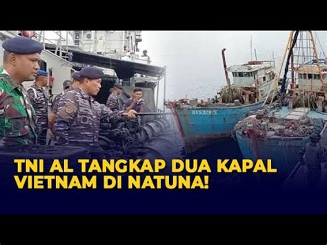 Tni Al Tangkap Dua Kapal Ikan Asing Vietnam Di Natuna Youtube