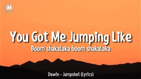 You Got Me Jumping Like Boom Shakalaka Boom Shakalaka Dawin