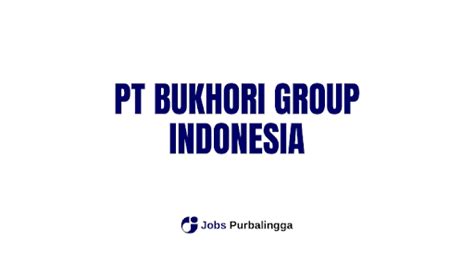 Lowongan Kerja Admin PT Bukhori Group Indonesia LOKER BARLINGMASCAKEB