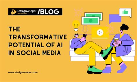 Artificial Intelligence In Social Media The Transformative Potential Designveloper