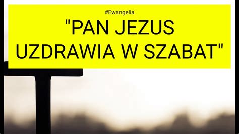 Ewangelia K Pan Jezus Uzdrawia W Szabat Youtube