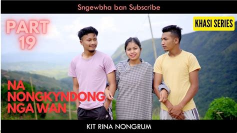 Na Nongkyndong Nga Wan Part 19 Khasi Series YouTube