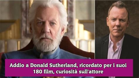 Addio A Donald Sutherland Ricordato Per I Suoi Film Curiosit