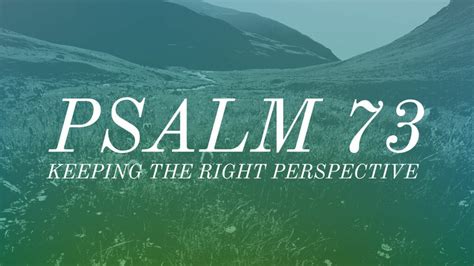 Psalm 73 Keeping The Right Perspective Sermons Grace Church Of