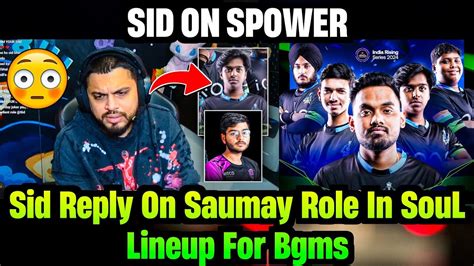 S Ul Sid React On Saumay Soul New Player Sid Reply On Why Spower