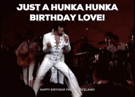 Just A Hunka Hunka Birthday Love Just A Hunka Hunka Birthday Love