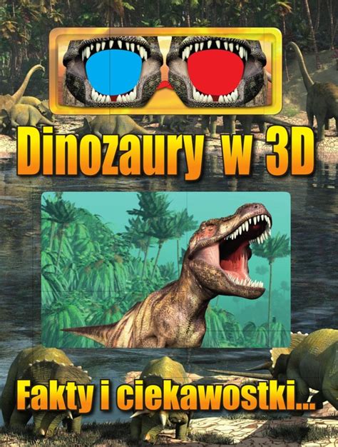 Dinozaury w 3D Fakty i ciekawostki Opracowanie zbiorowe Książka w