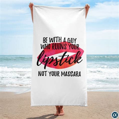 Women Beach Towel Be With A Guy Who Ruins Your Lipstick Not Your