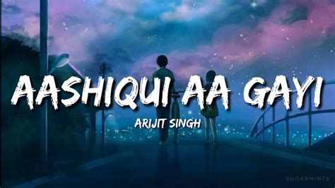 Aashiqui Aa Gayi Lyrics Arijit Singh Youtube