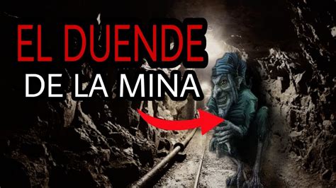 El Duende De La Mina Leyenda De Duende Terror Youtube