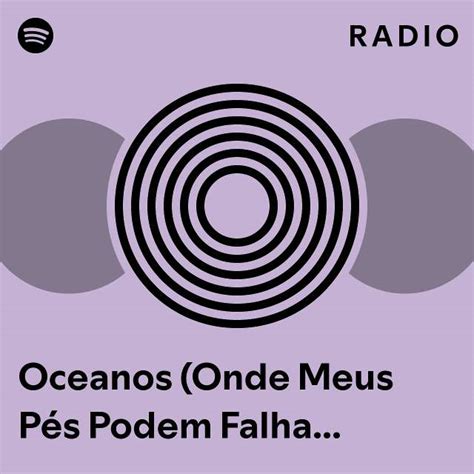 Oceanos Onde Meus P S Podem Falhar Oceans Where Feet May Fail Ao