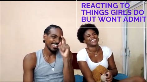 Reacting To Things Girls Do But Wont Admit Youtube